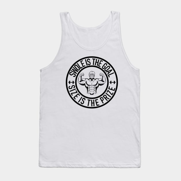 Swole Is the Goal Size is the Prize Gym Workout Bodybuilding Tank Top by Gsallicat